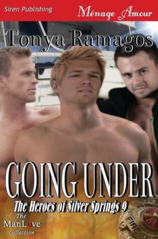 Cover of Going Under [The Heroes of Silver Springs 9] (Siren Publishing Menage Amour Manlove)