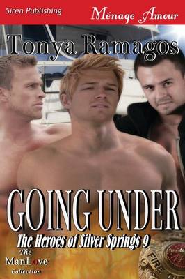 Book cover for Going Under [The Heroes of Silver Springs 9] (Siren Publishing Menage Amour Manlove)
