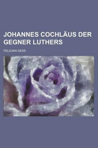 Cover of Johannes Cochlaus Der Gegner Luthers