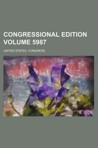 Cover of Congressional Edition Volume 5987