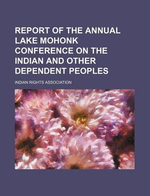 Book cover for Report of the Annual Lake Mohonk Conference on the Indian and Other Dependent Peoples