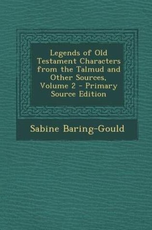 Cover of Legends of Old Testament Characters from the Talmud and Other Sources, Volume 2
