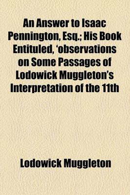 Book cover for An Answer to Isaac Pennington, Esq.; His Book Entituled, 'Observations on Some Passages of Lodowick Muggleton's Interpretation of the 11th
