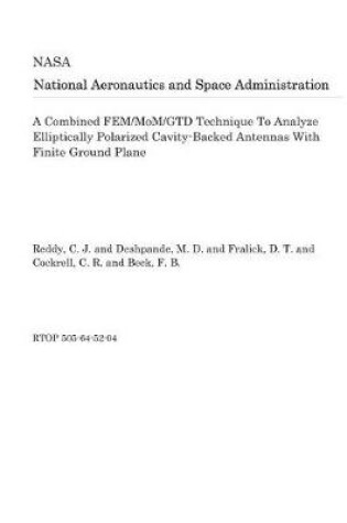 Cover of A Combined Fem/Mom/Gtd Technique to Analyze Elliptically Polarized Cavity-Backed Antennas with Finite Ground Plane