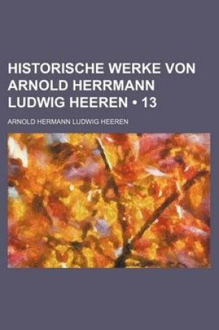 Cover of Historische Werke Von Arnold Herrmann Ludwig Heeren (13)