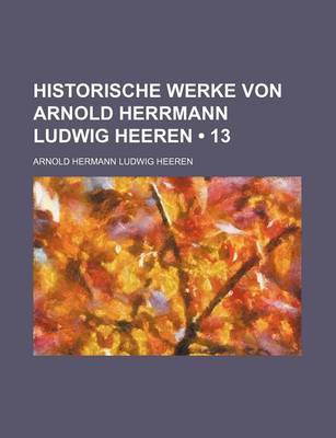 Book cover for Historische Werke Von Arnold Herrmann Ludwig Heeren (13)