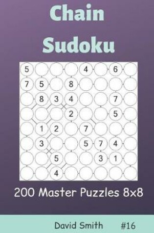 Cover of Chain Sudoku - 200 Master Puzzles 8x8 Vol.16