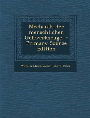 Book cover for Mechanik Der Menschlichen Gehwerkzeuge. - Primary Source Edition