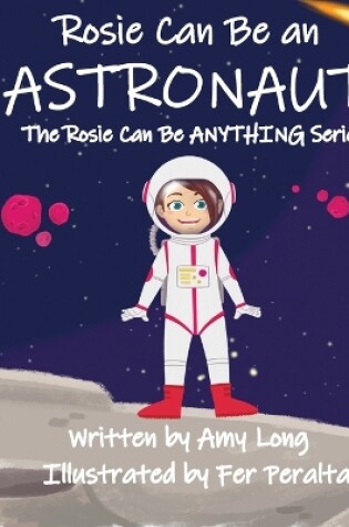 Cover of Rosie Can Be An Astronaut! (Rosie Can Be Anything! Series)