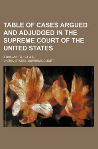 Cover of Table of Cases Argued and Adjudged in the Supreme Court of the United States; 2 Dallas to 103 U.S.