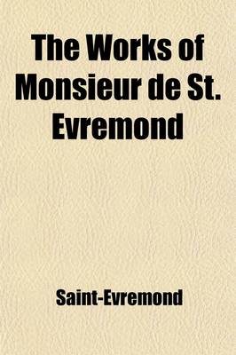 Book cover for The Works of Monsieur de St. Evremond (Volume 1)