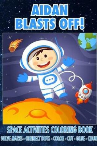 Cover of Aidan Blasts Off! Space Activities Coloring Book