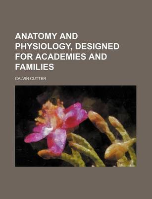 Book cover for Anatomy and Physiology, Designed for Academies and Families