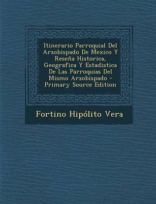 Book cover for Itinerario Parroquial del Arzobispado de Mexico y Resena Historica, Geografica y Estadistica de Las Parroquias del Mismo Arzobispado