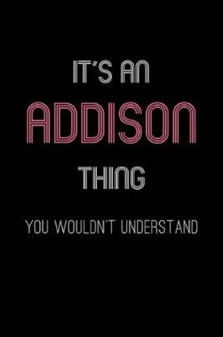 Cover of It's An Addison Thing, You Wouldn't Understand