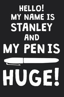 Book cover for Hello! My Name Is STANLEY And My Pen Is Huge!