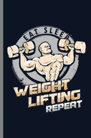 Cover of Eat Sleep Weight Lifting Repeat