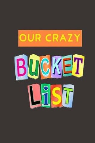 Cover of Our Crazy Bucket List