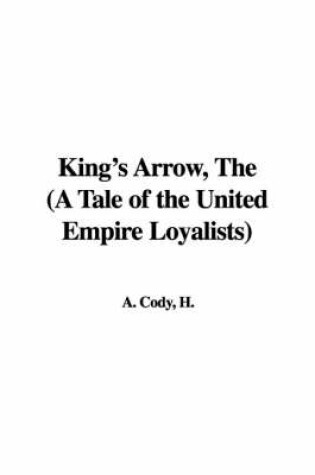 Cover of King's Arrow, the (a Tale of the United Empire Loyalists)