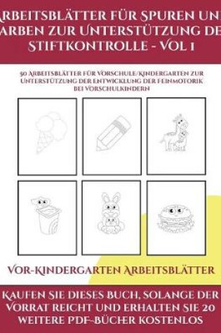 Cover of Vor-Kindergarten Arbeitsblätter (Arbeitsblätter für Spuren und Farben zur Unterstützung der Stiftkontrolle - Vol 1)