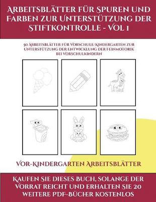 Cover of Vor-Kindergarten Arbeitsblatter (Arbeitsblatter fur Spuren und Farben zur Unterstutzung der Stiftkontrolle - Vol 1)