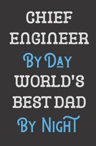 Cover of Chief Engineer By Day World's Best Dad By Night