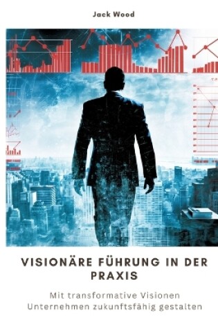 Cover of Visionäre Führung in der Praxis