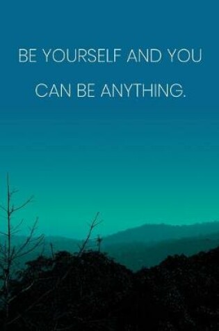 Cover of Inspirational Quote Notebook - 'Be Yourself And You Can Be Anything.' - Inspirational Journal to Write in - Inspirational Quote Diary