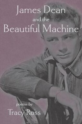 Cover of James Dean and the Beautiful Machine