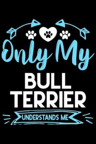 Cover of Only my Bull Terrier understands me