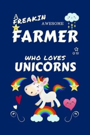 Cover of A Freakin Awesome Farmer Who Loves Unicorns