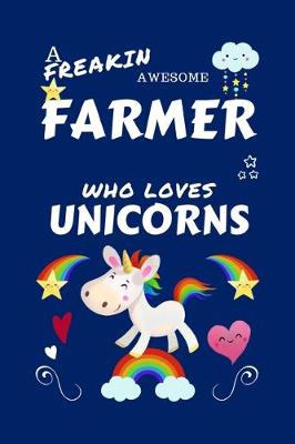 Book cover for A Freakin Awesome Farmer Who Loves Unicorns