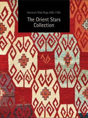 Book cover for Anatolian Tribal Rugs 1050-1750: The Orient Stars Collection