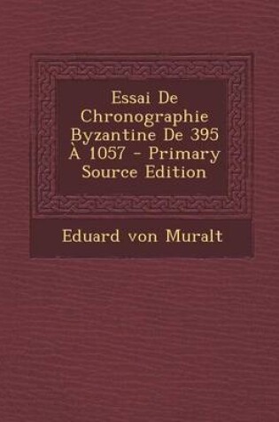 Cover of Essai de Chronographie Byzantine de 395 a 1057