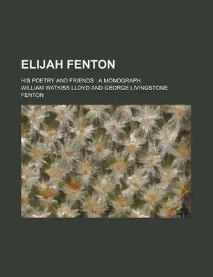 Book cover for Elijah Fenton; His Poetry and Friends a Monograph