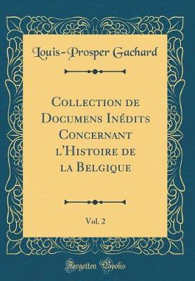 Book cover for Collection de Documens Inedits Concernant l'Histoire de la Belgique, Vol. 2 (Classic Reprint)