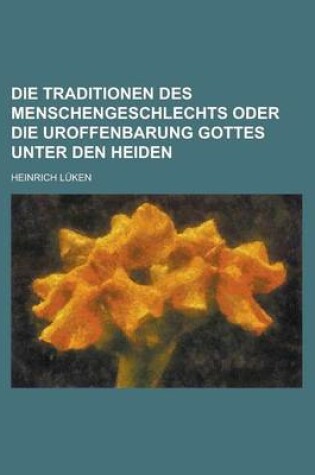 Cover of Die Traditionen Des Menschengeschlechts Oder Die Uroffenbarung Gottes Unter Den Heiden