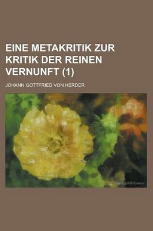 Cover of Eine Metakritik Zur Kritik Der Reinen Vernunft (1 )
