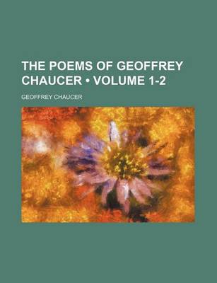 Book cover for The Poems of Geoffrey Chaucer (Volume 1-2)