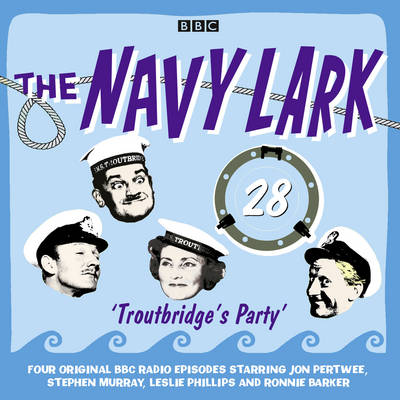 Book cover for The Navy Lark Volume 28: Troutbridge's Party