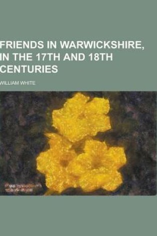 Cover of Friends in Warwickshire, in the 17th and 18th Centuries