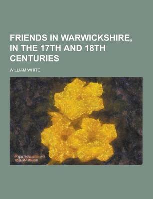 Book cover for Friends in Warwickshire, in the 17th and 18th Centuries