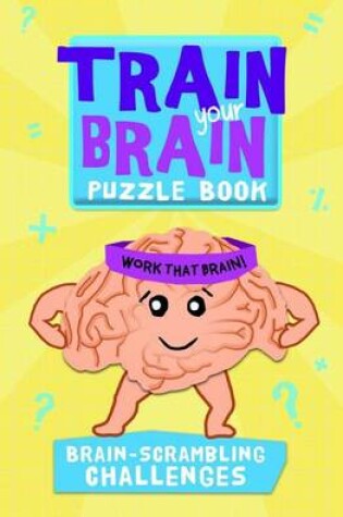 Cover of Train Your Brain: Brain-Scrambling Challenges
