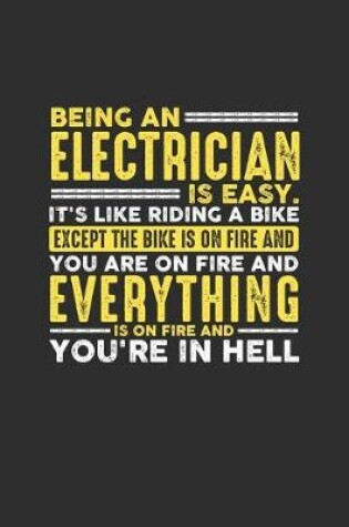 Cover of Being an Electrician is Easy. It's like riding a bike Except the bike is on fire and you are on fire and everything is on fire and you're in hell