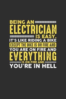 Book cover for Being an Electrician is Easy. It's like riding a bike Except the bike is on fire and you are on fire and everything is on fire and you're in hell