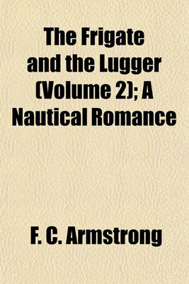 Book cover for The Frigate and the Lugger (Volume 2); A Nautical Romance