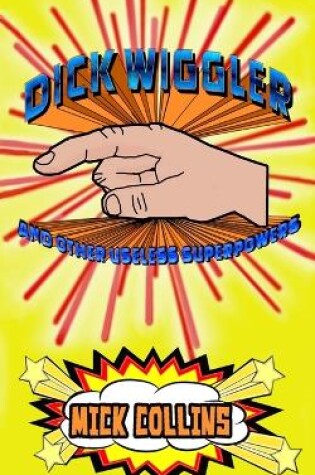 Cover of Dick Wiggler And Other Useless Superpowers