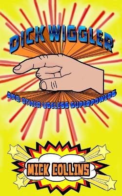 Book cover for Dick Wiggler And Other Useless Superpowers