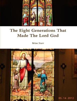 Book cover for The Eight Generations That Made The Lord God