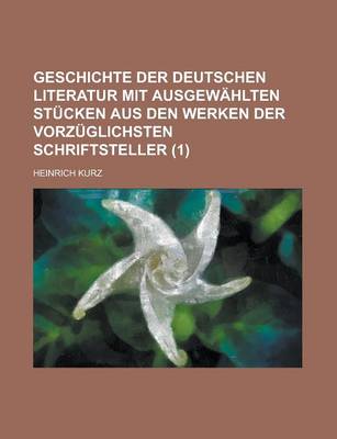 Book cover for Geschichte Der Deutschen Literatur Mit Ausgewahlten Stucken Aus Den Werken Der Vorzuglichsten Schriftsteller (1 )